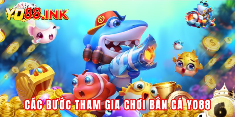 Các bước tham gia chơi bắn cá Yo88