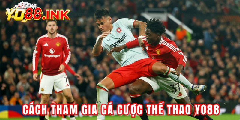 Cách tham gia cá cược thể thao Yo88 đơn giản nhanh chóng