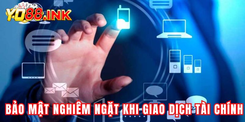 Quy trình bảo mật nghiêm ngặt khi giao dịch tài chính