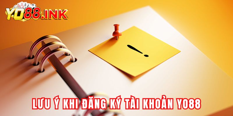Những điều quan trọng cần lưu ý khi đăng ký tài khoản YO88
