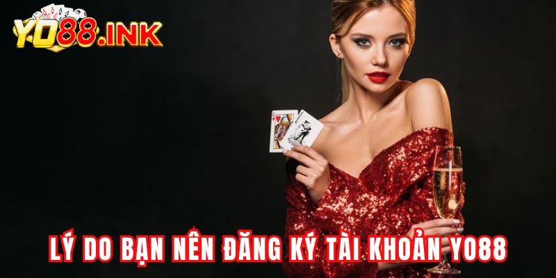 5 Lý do bạn nên đăng ký tài khoản YO88 ngay hôm nay