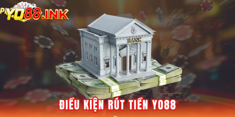Điều kiện rút tiền Yo88 quan trọng