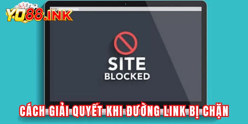 Cách giải quyết khi bị chặn