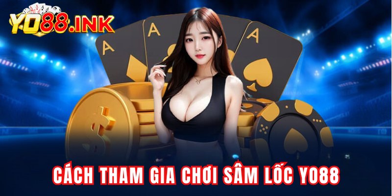 Cách tham gia chơi sâm lốc Yo88