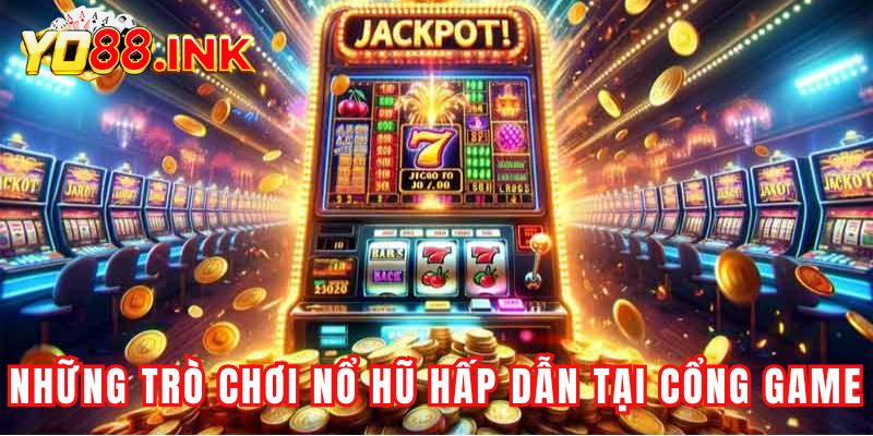 Những trò chơi nổ hũ hấp dẫn tại cổng game